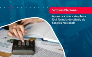 Aprenda A Usar A Simples E Facil Formula De Calculo Do Simples Nacional - Abertura Web