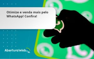 Otimize E Venda Mais Pelo Whatsapp Confira Aberturaweb - Abertura Web
