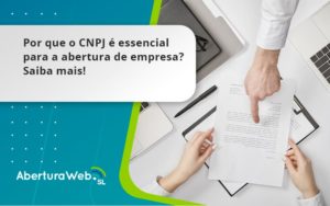 Por Que O Cnpj é Essencial Para A Abertura De Empresa Aberturaweb - Abertura Web